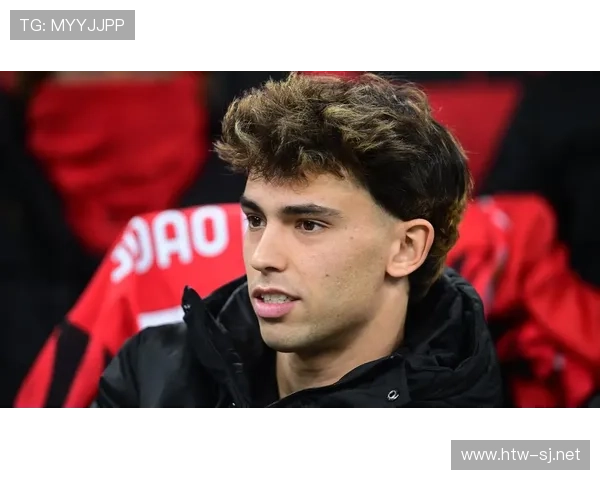 菲利克斯本菲卡封神赛季解析：一战成名欧洲